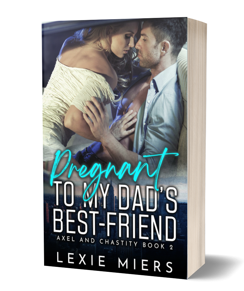 Pregnant to My Dad's Best Friend | Book 2 - Axel and Chastity
